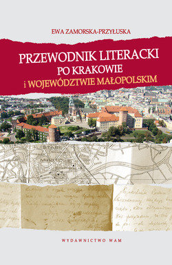 Przewodnik Literacki po Krakowie i Województwie Małopolskim Zamorska-Przyłuska Ewa