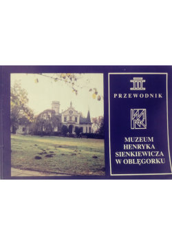 Przewodnik muzeum Henryka Sienkiewicza w Oblęgorku Opracowanie zbiorowe