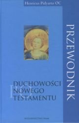 Przewodnik po Duchowości Nowego Testamentu Pidyarto Henricus