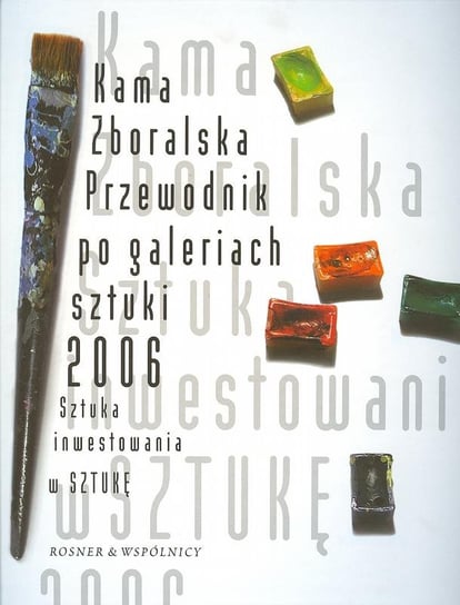 Przewodnik po Galeriach Sztuki 2006 Zboralska Kama