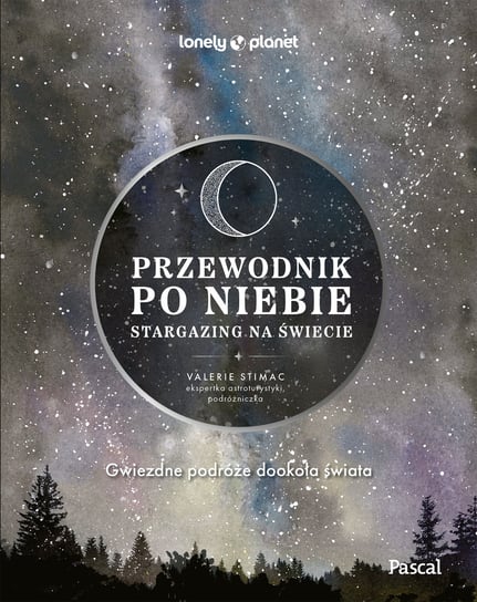 Przewodnik po niebie. Stargazing na świecie Valerie Stimac