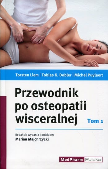 Przewodnik po osteopatii wisceralnej. Tom 1 Liem Torsten, Dobler Tobias K., Puylaer Michel