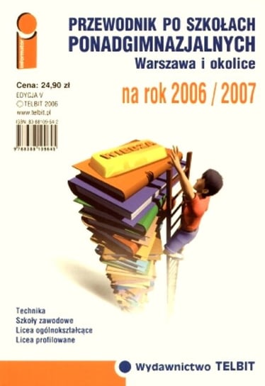Przewodnik po szkołach ponadgimnazjalnych na rok 2006/2007. Warszawa i okolice Opracowanie zbiorowe