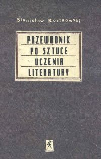 Przewodnik po sztuce uczenia literatury Bortnowski Stanisław