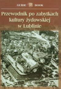 Przewodnik po zabytkach kultury żydowskiej w Lublinie Trzciński Andrzej