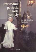Przewodnik po życiu Karola Wojtyły Maliński Mieczysław