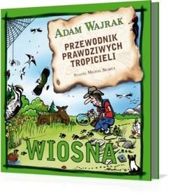 Przewodnik prawdziwych tropicieli. Wiosna Wajrak Adam