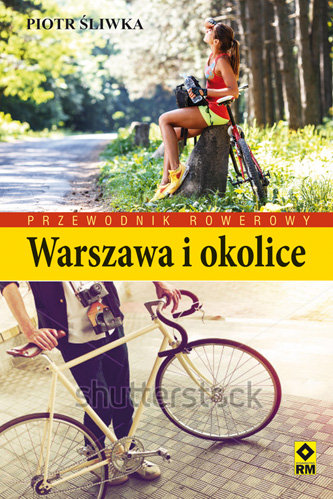 Przewodnik rowerowy. Warszawa i okolice Śliwka Piotr