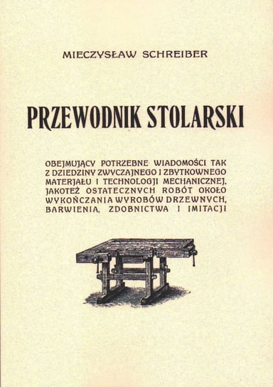 Przewodnik Stolarski. Stolarstwo. Reprint Mieczysław Schreiber