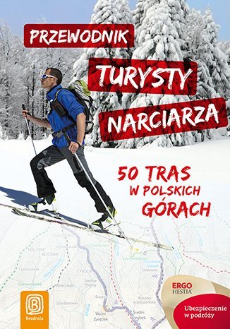 Przewodnik turysty narciarza. 50 tras w polskich górach Franaszek Michał