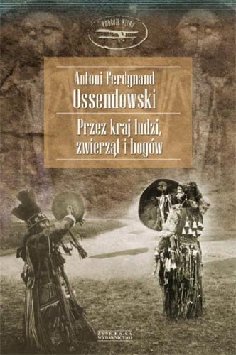 Przez kraj ludzi, zwierząt i bogów Ossendowski Antoni Ferdynand