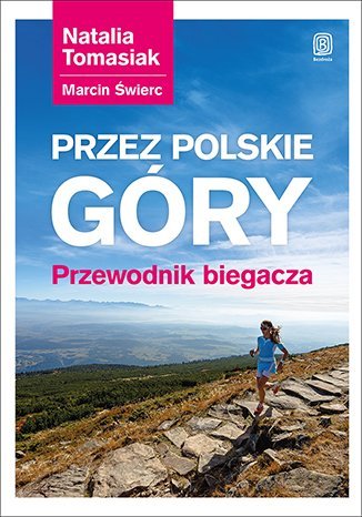 Przez polskie góry. Przewodnik biegacza Tomasiak Natalia, Świerc Marcin