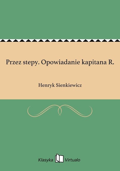 Przez stepy. Opowiadanie kapitana R. Sienkiewicz Henryk