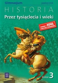 Przez tysiąclecia i wieki 3. Historia. Podręcznik. Gimnazjum Kucharczyk Grzegorz, Milcarek Paweł, Robak Marek