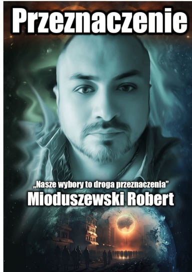 Przeznaczenie Robert Mioduszewski