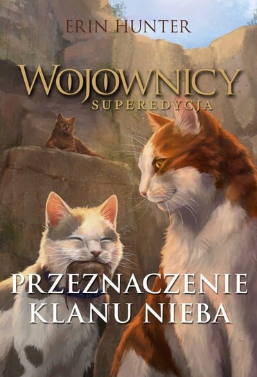 Przeznaczenie Klanu Nieba. Wojownicy. Superedycja Hunter Erin