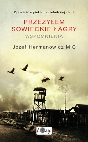 Przeżyłem Sowieckie Łagry Hermanowicz Józef