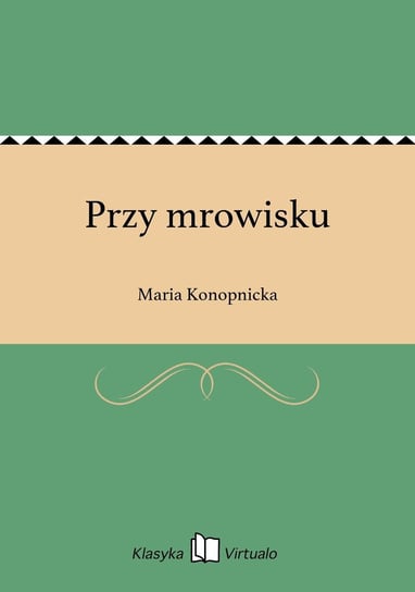 Przy mrowisku Konopnicka Maria