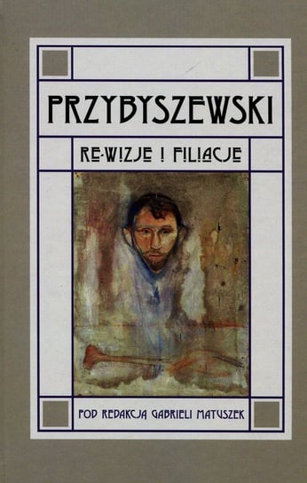 Przybyszewski. Re-wizje i filiacje Opracowanie zbiorowe