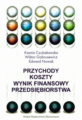 Przychody - Koszty - Wynik Finansowy Przedsiębiorstwa Czubakowska Ksenia, Gabrusewicz Wiktor, Nowak Edward