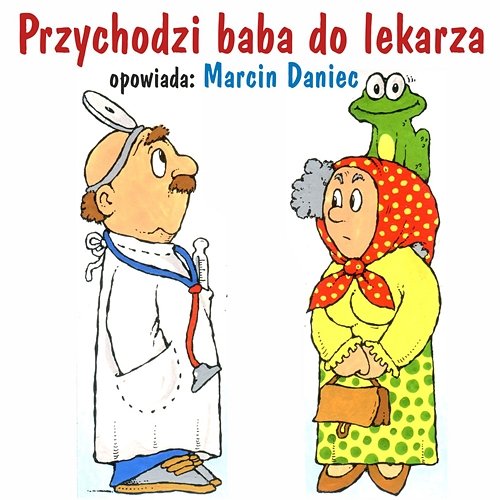 Przychodzi baba do lekarza Marcin Daniec