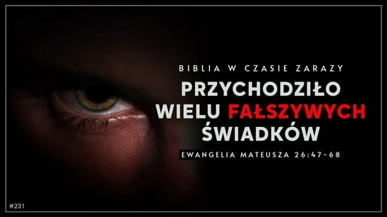 Przychodziło wielu fałszywych świadków | Ew. Mateusza 26:47-68 | Biblia w czasie zarazy #231 - Idź Pod Prąd Nowości - podcast - audiobook Opracowanie zbiorowe