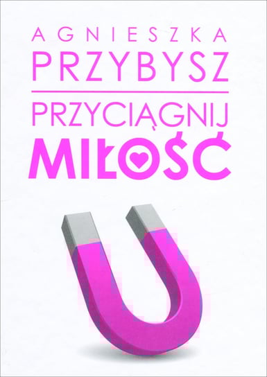 Przyciągnij miłość Przybysz Agnieszka