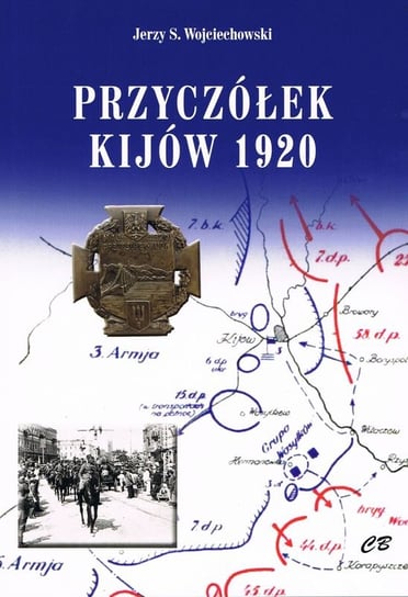 Przyczółek Kijów 1920 Jerzy S. Wojciechowski