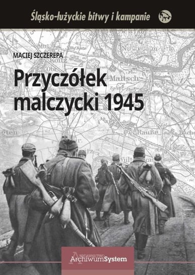 Przyczółek malczycki 1945 Szczerepa Maciej