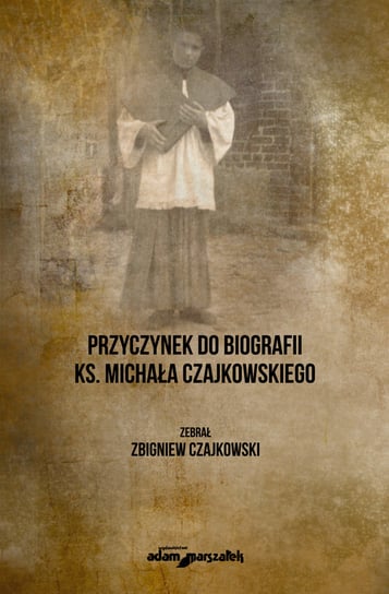 Przyczynek do biografii ks. Michała Czajkowskiego Czajkowski Zbigniew