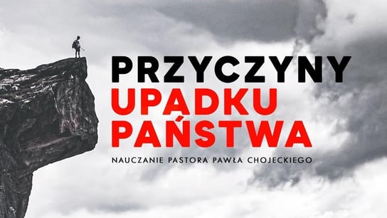 Przyczyny upadku państwa. Pastor Paweł Chojecki, Nauczanie - Idź Pod Prąd Nowości - podcast Opracowanie zbiorowe