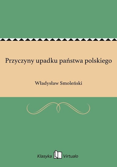 Przyczyny upadku państwa polskiego Smoleński Władysław