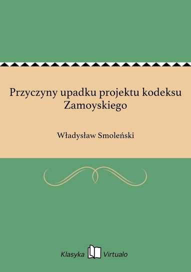 Przyczyny upadku projektu kodeksu Zamoyskiego Smoleński Władysław