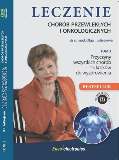 Przyczyny wszystkich chorób - 15 kroków do wyzdrowienia. Leczenie chorób przewlekłych i onkologicznych. Tom 3 Jelisejewa Olga