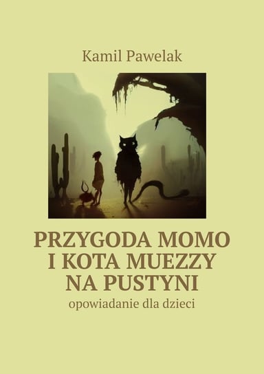 Przygoda Momo i kota Muezzy na pustyni Kamil Pawelak