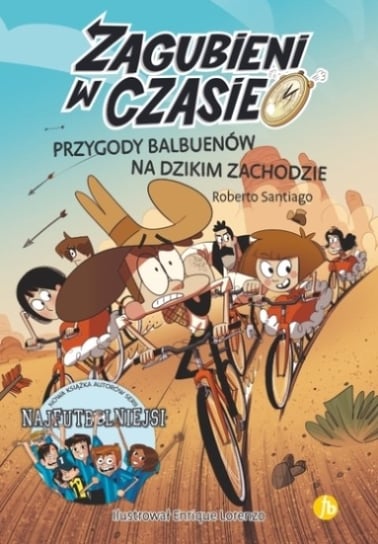 Przygody Balbuenów na Dzikim Zachodzie. Zagubieni w czasie. Tom 1 Santiago Roberto