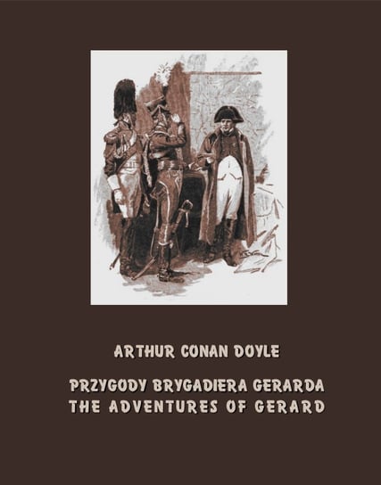 Przygody brygadiera Gerarda. The Adventures of Gerard Doyle Arthur Conan