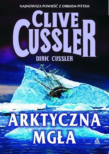 Przygody Dirka Pitta. Tom 20. Arktyczna mgła Cussler Clive, Cussler Dirk