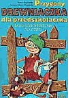 Przygody Drewniaczka dla przedszkolaczka. Bajka logopedyczna dla dzieci Olszewska Grażyna Maria, Bogdańska Teresa