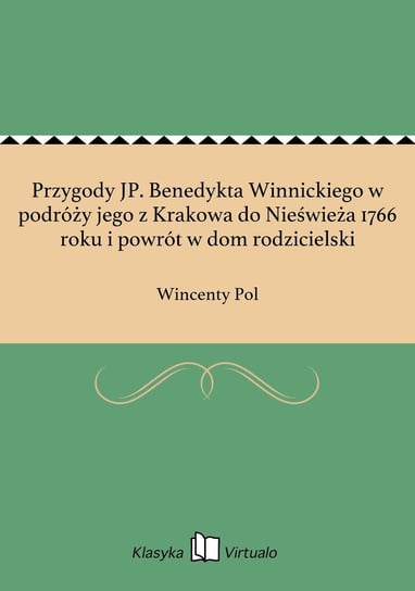 Przygody JP. Benedykta Winnickiego w podróży jego z Krakowa do Nieświeża 1766 roku i powrót w dom rodzicielski Pol Wincenty