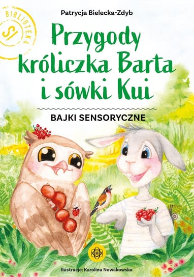 Przygody króliczka Barta i sówki Kui Bajki sensoryczne Wydawnictwo Harmonia