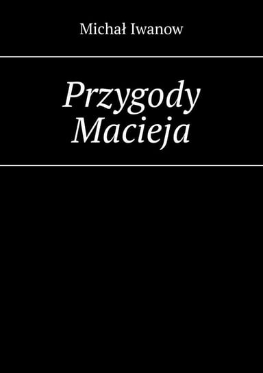 Przygody Macieja Michał Iwanow