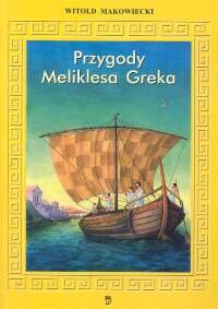 Przygody Melikesa Greka Makowiecki Andrzej