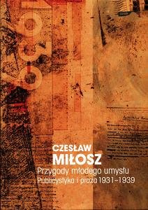 Przygody młodego umysłu. Publicystyka i proza 1931-1939 Miłosz Czesław