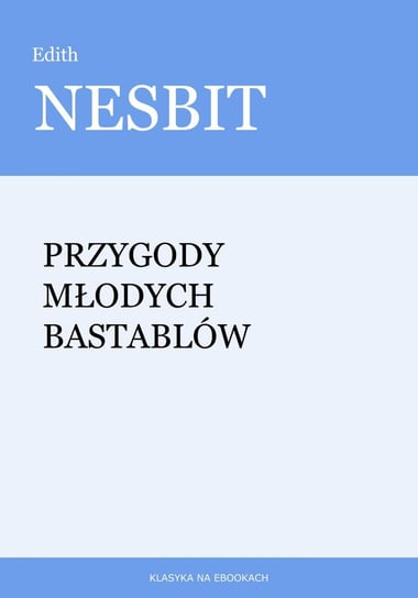 Przygody młodych Bastablów Nesbit Edith