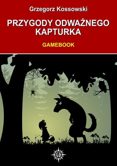 Przygody odważnego Kapturka. Gamebook Kossowski Grzegorz