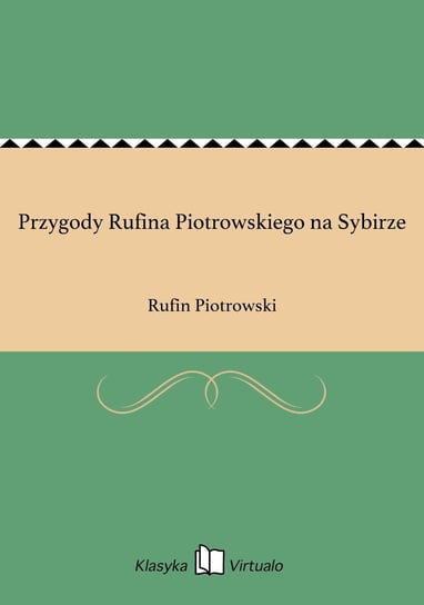 Przygody Rufina Piotrowskiego na Sybirze Piotrowski Rufin