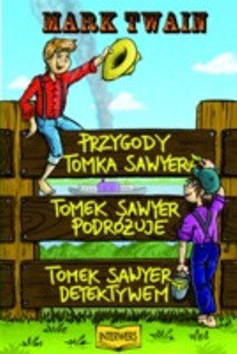 Przygody Tomka Sawyera / Tomek Sawyer podróżuje / Tomek Sawyer detektywem Twain Mark