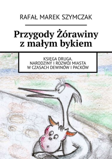 Przygody Żórawiny z małym bykiem Rafał Szymczak