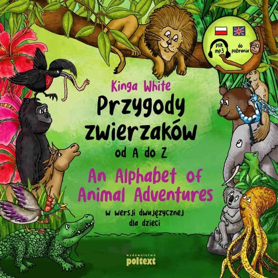Przygody zwierzaków od A do Z. An Alphabet of Animal Adventures w wersji dwujęzycznej dla dzieci White Kinga